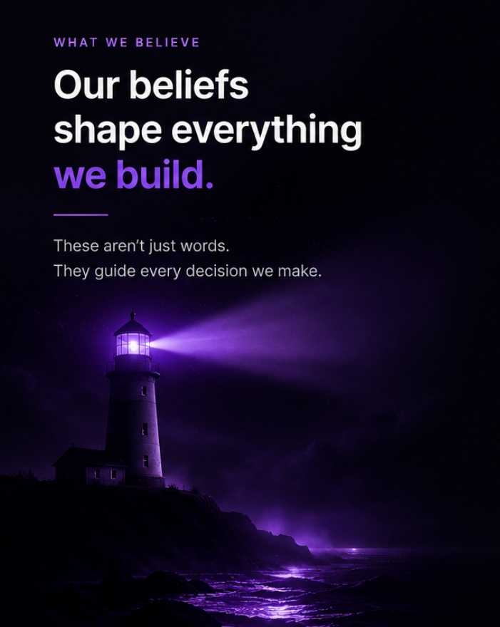 Our beliefs shape everything we build. These aren't just words — they guide every decision we make.